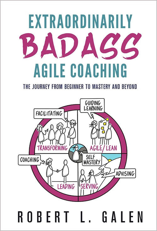 Extraordinarily Badass Agile Coaching by Bob Galen