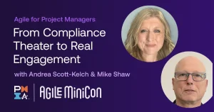 Promotional graphic on a dark purple background for an Agile MiniCon session. Text reads: “Agile for Project Managers. From Compliance Theater to Real Engagement with Andrea Scott-Kelch & Mike Shaw.” Two circular headshots appear on the right: a smiling blonde woman at the top and a bald man wearing glasses below. PMI and Agile MiniCon logos appear at the bottom left.