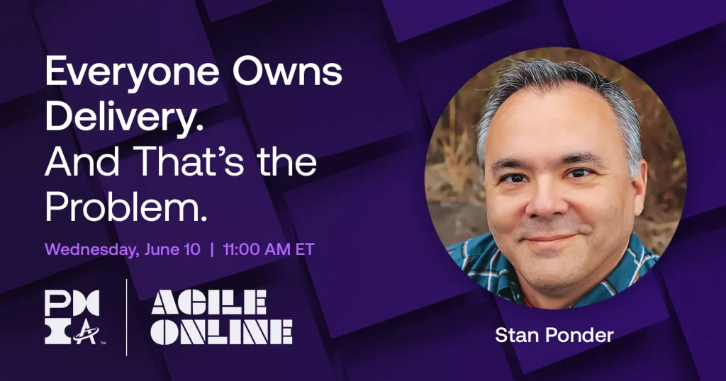 Agile Online: Everyone Owns Delivery with Stan Ponder